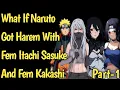 What If Naruto Got Harem With Fem itachi Sasuke and Fem Kakashi NarutoAddict2 0