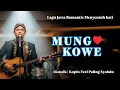Lagu MUNG KOWE ‼️ LAGU JAWA ROMANTIS MENYENTUH HATI | TRESNO TULUS SAKLAWASE