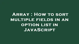 Array How to sort multiple fields in an option list in JavaScript