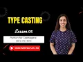 Lesson 5 Type Casting - Converting Data Types in Python