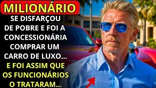 UM MILIONÁRIO SE DISFARÇOU DE POBRE E FOI À CONCESSIONÁRIA COMPRAR UM CARRO DE LUXO, MAS...