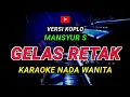 Lagu GELAS RETAK - KARAOKE Nada Wanita - Versi Koplo || MANSYUR  S