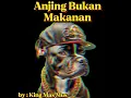 Anjing Bukan Makanan__by: King Mas Mus