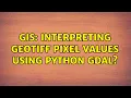 GIS Interpreting GeoTiff pixel values using Python GDAL