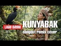 DAYAKDUT-KUNYABAK | DANGDUT REMIX DAYAK