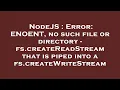 NodeJS Error ENOENT no such file or directory - fs createReadStream that is piped into a fs crea