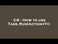 C How to use Task Run Action T
