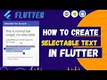 How to create Selectable Text Widget in flutter app