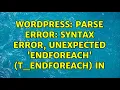 Wordpress Parse error syntax error unexpected endforeach T - ENDFOREACH in