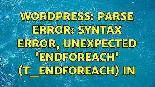 Wordpress Parse error syntax error unexpected endforeach T - ENDFOREACH in