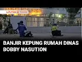 Banjir Landa Medan, Kepung Rumah Dinas Gubernur Sumut Bobby Nasution | Liputan 6