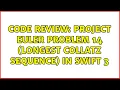 Code Review Project Euler problem 14 longest Collatz sequence in Swift 3 4 Solutions