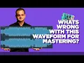 Music Mastering Problems - What s Wrong With This Waveform for Mastering