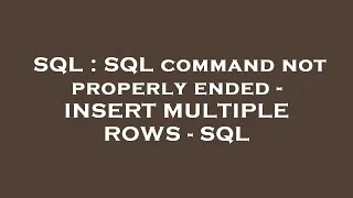 SQL SQL command not properly ended - INSERT MULTIPLE ROWS
