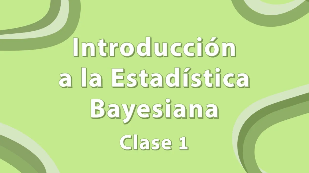 Introducción a la Estadística Bayesiana - Clase 1