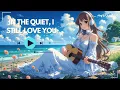Download Lagu In the Quiet, I Still Love You\