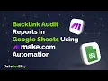 Backlink Audit Report in Google Sheets Using Make com Automation