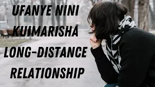 Mapenzi Ya Mbali Long Distance Relationship Jinsi Ya Kufanya Penzi Lidumu 