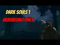 Can You Beat Dark Souls 1 With The Murakumo Only