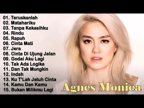 Download MP3 AGNES MONICA | KUMPULAN LAGU SEDIH AGNES MO | TERUSKANLAH | MATAHARIKU | TANPA KEKASIHKU