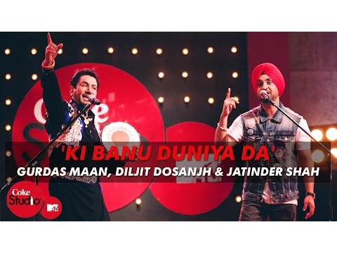 Download MP3 'Ki Banu Duniya Da' - Gurdas Maan feat. Diljit Dosanjh & Jatinder Shah - Coke Studio @ MTV Season 4