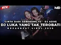 DJ BREAKBEAT BASS 2025 - LUKA YANG TAK TEROBATI VS CINTA DARI SEBERANG V2 - DJ ADHE