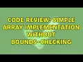 Code Review Simple array implementation without bounds-checking 4 Solutions