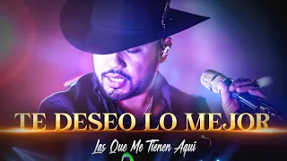 Gerardo Coronel - Te deseo lo mejor (LAS QUE ME TIENEN AQUÍ)