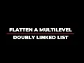 Flatten a Multilevel Doubly Linked List flatten a multilevel doubly linked list leetcode