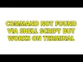 Unix Linux command not found via shell script but works on terminal 3 Solutions