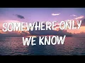 Download Lagu Somewhere Only We Know - Keane (Lyrics) || Ed Sheeran, Rosa Linn (Mix Lyrics)
