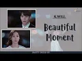 Lagu [ENG/ROM/HAN] K.Will (케이윌) - Beautiful Moment (내 생에 아름다운) LYRICS | The Beauty Inside (뷰티 인사이드) OST