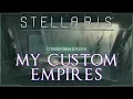 A tour of my Custom Empires in Stellaris - Custom empire ideas Empire Builds