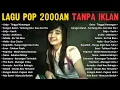 Lagu Lagu Pop 2000an Indonesia Tanpa Iklan | Playlist Lawas Nostalgia Paling Enak Didengar