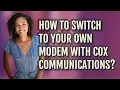 How to switch to your own modem with Cox Communications