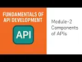 Module 2 - Understanding the Core Components of APIs