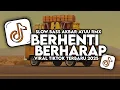 Lagu DJ BERHENTI BERHARAP VIRAL TIKTOK TERBARU SLOW FULL SONG Akbar Ayuu