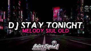 Download DJ STAY TONIGHT MELODY SIUL OLD | ANJAS SOPAN | MP3