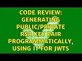 Code Review Generating RSA key pair programmatically using it for JWTs