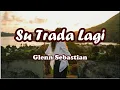 Lagu Glenn Sebastian - su trada lagi - lagu galau 2018