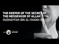 Lagu The Keeper of the Secret of the Messenger of Allah - Hudhayfah ibn al-Yaman (RA)
