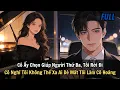 Lagu FULL | Cô Ấy Chọn Giúp Người Thứ Ba, Tôi Rời Đi. Cô Nghĩ Tôi Không Thể Xa Ai Dè Mất Tôi Làm Cô Hoảng