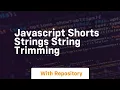 Javascript shorts strings string trimming