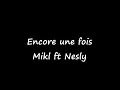 Encore une fois - MIKL FT NESLY - PAROLE