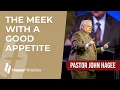 Pastor John Hagee - The Meek with a Good Appetite