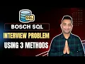 Bosch Scenario Based SQL Interview Question Solving Using 3 Methods Data Analytics