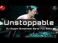 DJ UNSTOPPABLE | DJ DUGEM BREAKBEAT BARAT TERBARU 2025 FULL BASS !!