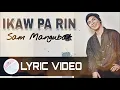 Sam Mangubat - Ikaw Pa Rin ft Raffy Calicdan (Lyrics)