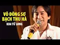Lagu VÕ ĐÔNG SƠ BẠCH THU HÀ - Kim Tử Long | Official Music Video