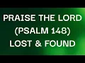 LOST & FOUND - PRAISE THE LORD (PSALM 148) (Lyrics)